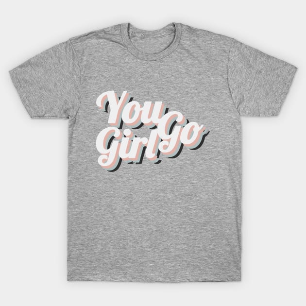 You Go Girl T-Shirt by emanuelacarratoni